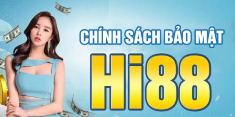 Tìm hiểu sự cần thiết của chính sách bảo mật Hi88