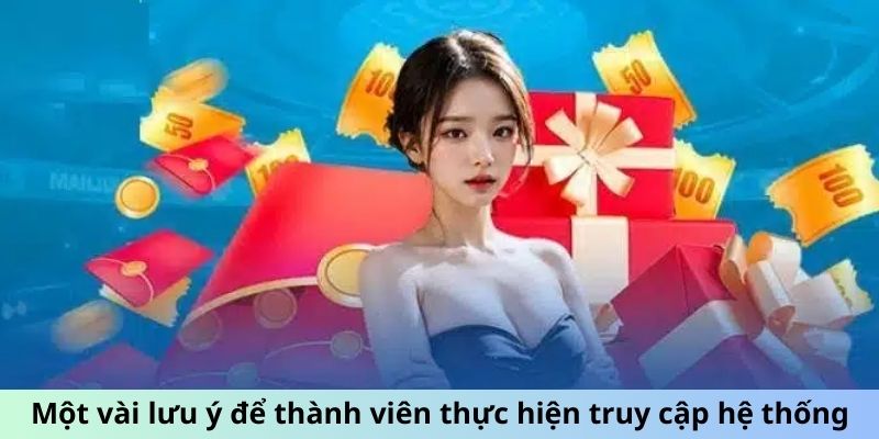 Một vài lưu ý để thành viên thực hiện truy cập hệ thống 