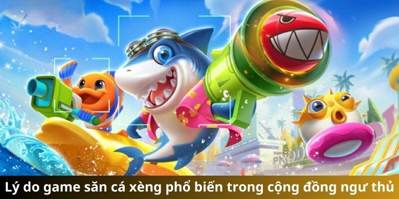 Khám phá những điểm nổi bật trong game bắn cá ăn xèng