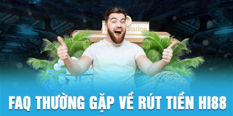 Giải đáp những câu hỏi thường gặp tại Hi88 liên quan đến rút tiền