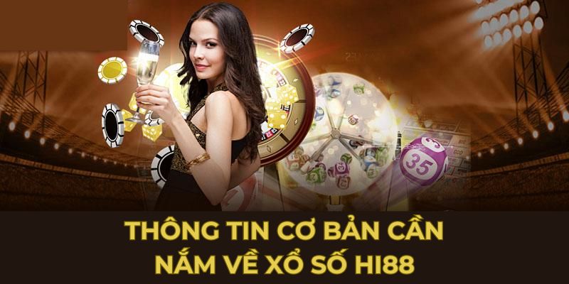 Thông tin cơ bản cần nắm về xổ số Hi88