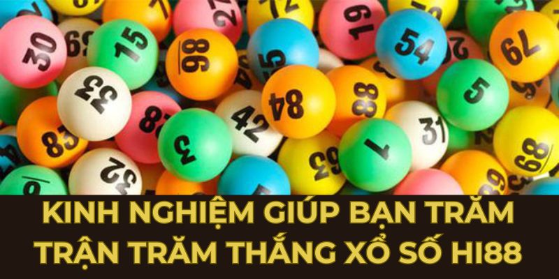 Kinh nghiệm giúp bạn trăm trận trăm thắng xổ số Hi88