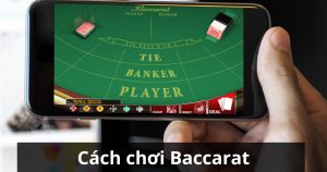 Cách chơi Baccarat