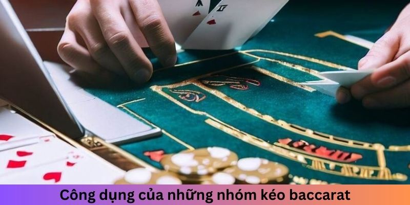 Mục đích của những nhóm kéo Baccarat